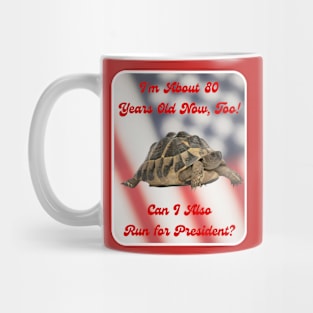 I'm about 80 ... Too! Can I Also Run for President? Mug